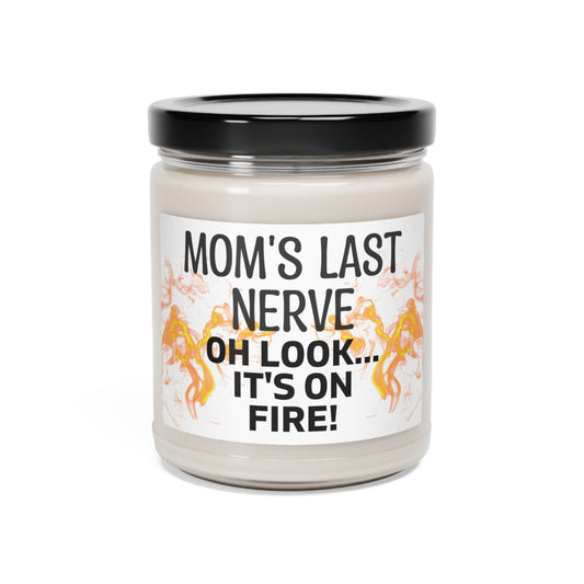 Scented Soy Candle, 9oz Mom's Last Nerve, Oh look its on fire!