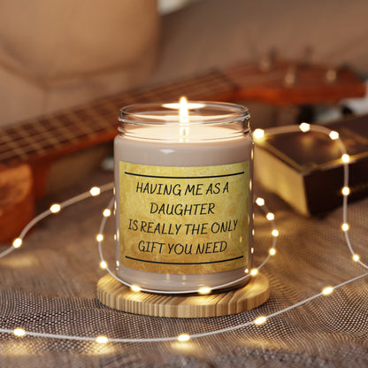 Scented Soy Candle, 9oz Having me as a daughter is the only gift you need.