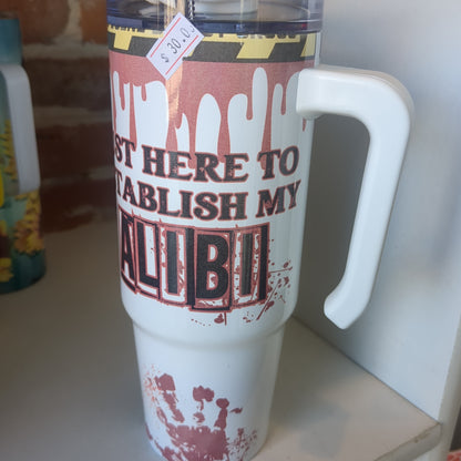 30 Oz Stainless steel Insulated Tumbler Just here to establish my alibi