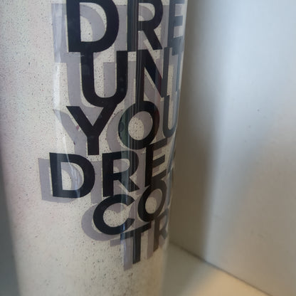 20 oz Stainless steel Tumbler Dream Until All Your Dreams Come True