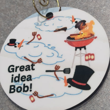 MDF ornament three snowmen melted around a grill and the words great idea Bob!